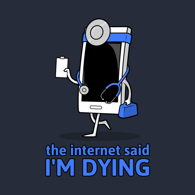 The Internet Said I'm Dying by ShirtTurkey