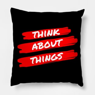 Think About Things Pillow