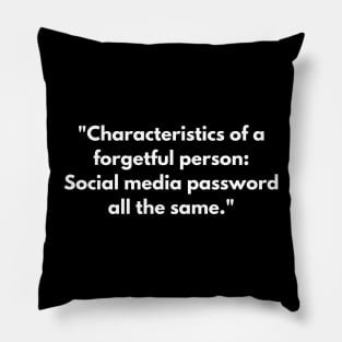 "Characteristics of a forgetful person: Social media password all the same." Pillow