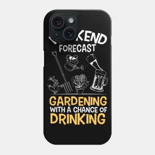 Weekend Forecast - Gardening with a Chance of Drinking Phone Case