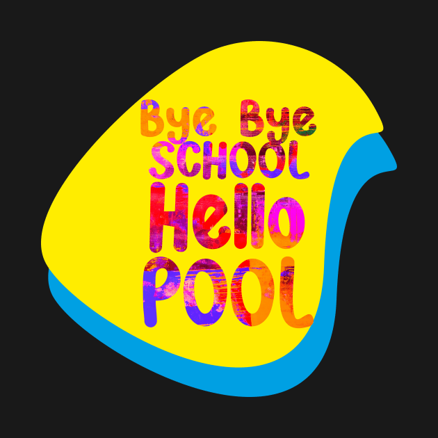 Bye Bye School Hello Pool by SunilAngra