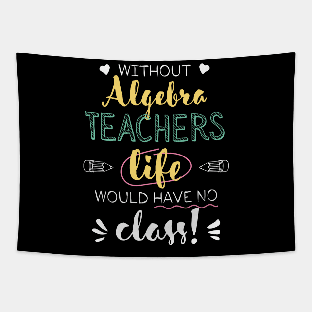 Without Algebra Teachers Gift Idea - Funny Quote - No Class Tapestry by BetterManufaktur