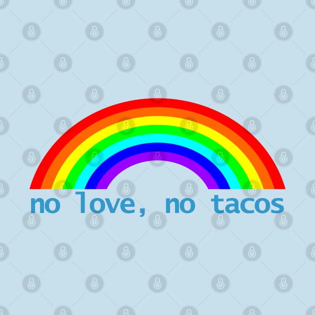 No Love No Tacos Rainbow by ellenhenryart