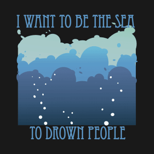 I want to be the sea T-Shirt