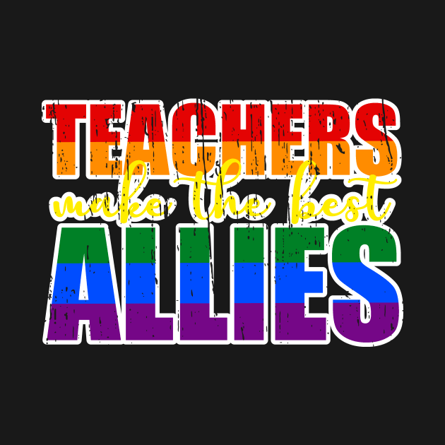 LGBTQ Ally t-shirts for teachers Teachers Make The Best Allies by focodesigns