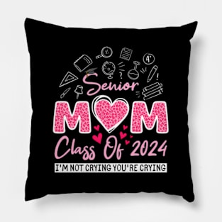 Senior Mom Class Of 2024 I'M Not Crying You'Re Crying Pillow