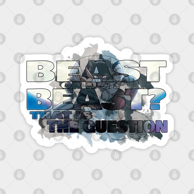 Beast or not beast Magnet by Shankie