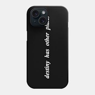 destiny has other plans Phone Case