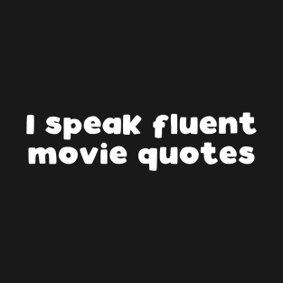 I speak fluent movie quotes T-Shirt