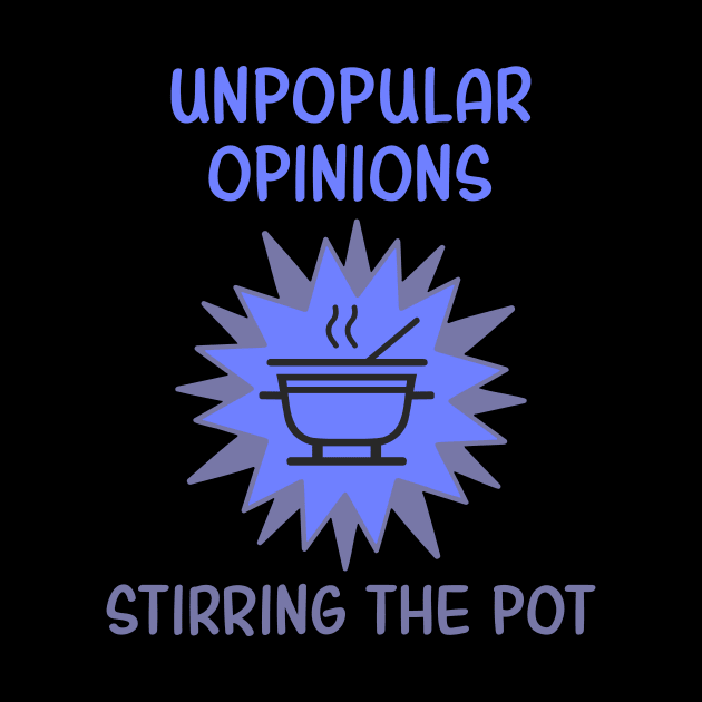 Unpopular Opinions Stirring The Pot by JJ Art Space