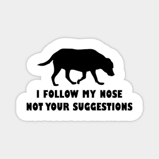 funny labrador i follow my nose not your suggestions Magnet