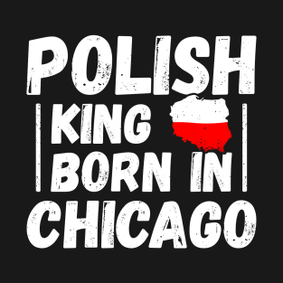 Polish king born in Chicago T-Shirt