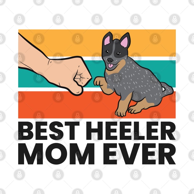 Australian Cattle Dog Best Heeler Mom Ever Blue Heeler Mom by EQDesigns