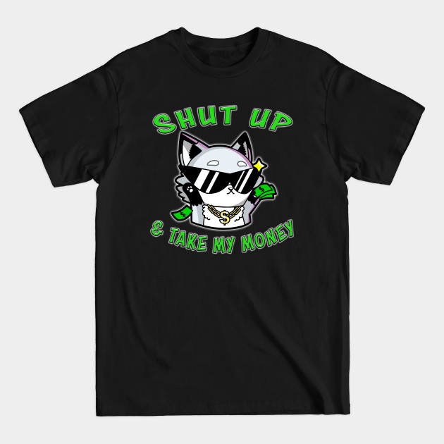 Discover Shut Up And Take My Money Green - Shut Up Take My Money - T-Shirt