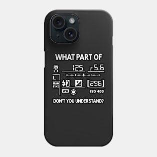 What Part Of Don't You Understand Photography Funny Phone Case