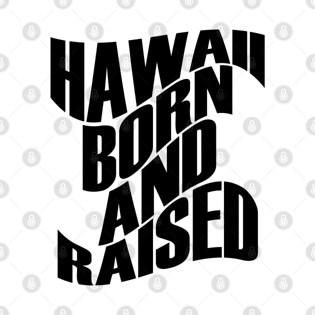 Hawaii Born and Raised Black Ink by Hawaii Nei All Day by hawaiineiallday