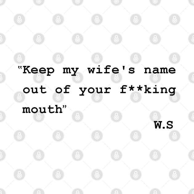 keep my wifes name out of your mouth by UniqueBoutiqueTheArt