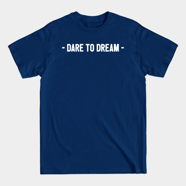 Discover Dare to dream - Dream - T-Shirt