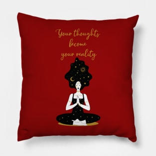 Your thoughts become your reality Pillow