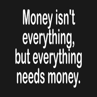 Money isn't everything inspirational t-shirt gift. T-Shirt