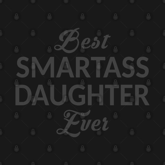Best Smartass Daughter Ever by Mas Design