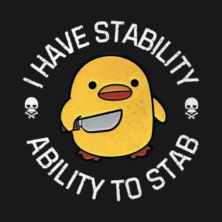 Ability to stab funny duck, I have stability T-Shirt