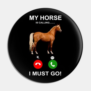 'My Horse Is Calling I Must Go' Funny Horse Gift Pin