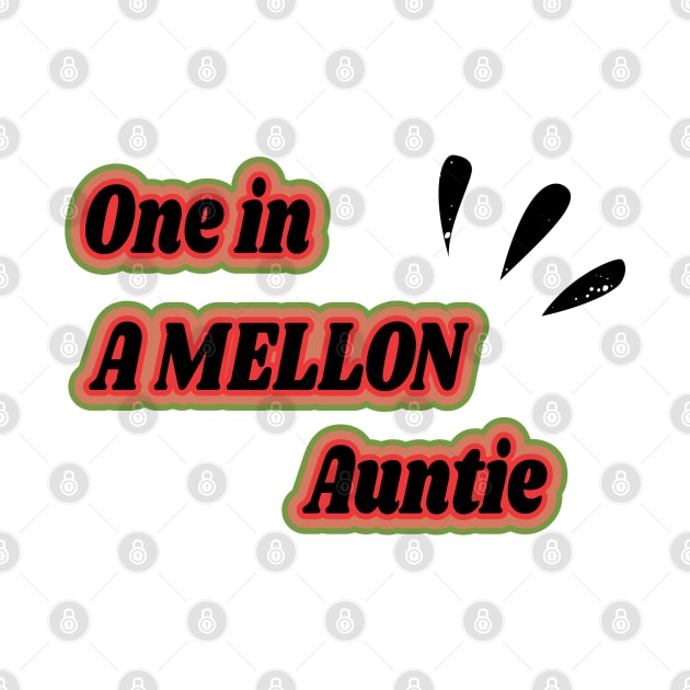 One in A Mellon Auntie - Watermelon Summertime Gift by WassilArt