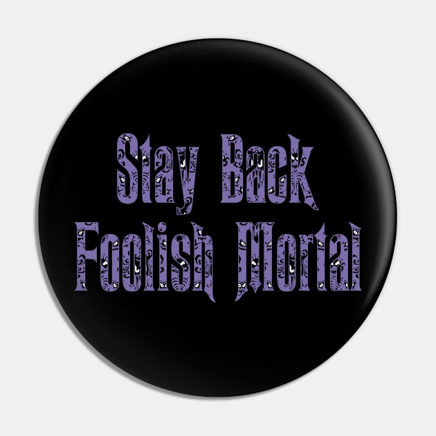 Haunted Mansion Stay Back Foolish Mortal Pin by magicmirror