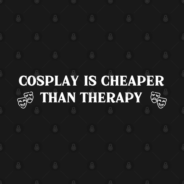 Cosplay Is Cheaper Than Therapy by HobbyAndArt