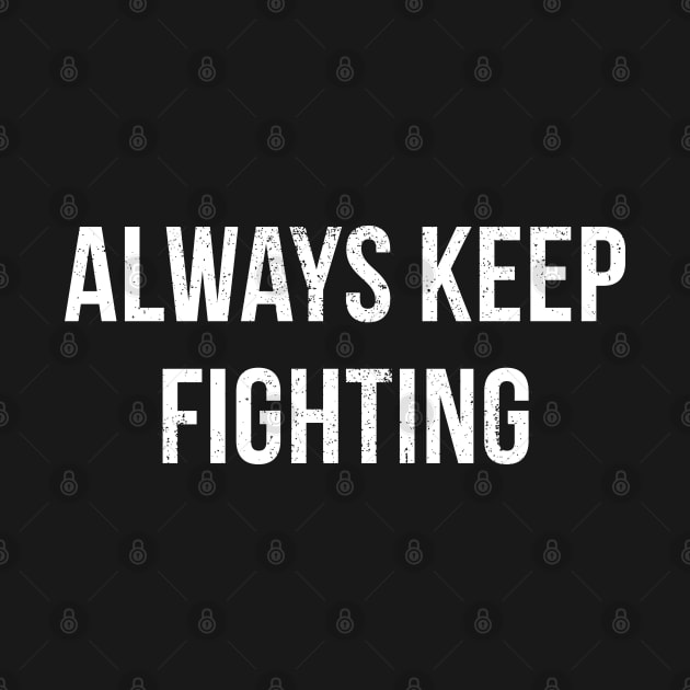 Always keep fighting by Catprint