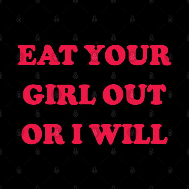 Eat Your Girl Out Or I Will v3 by Emma