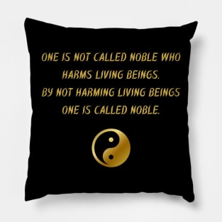 One Is Not Called Noble Who Harms Living Beings. By Not Harming Living Beings One Is Called Noble Pillow