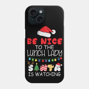 Be Nice To The Lunch Lady Santa Is Watching Funny Christmas Gift Phone Case