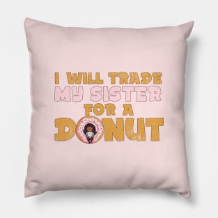 I will trade my sister for a donut Pillow