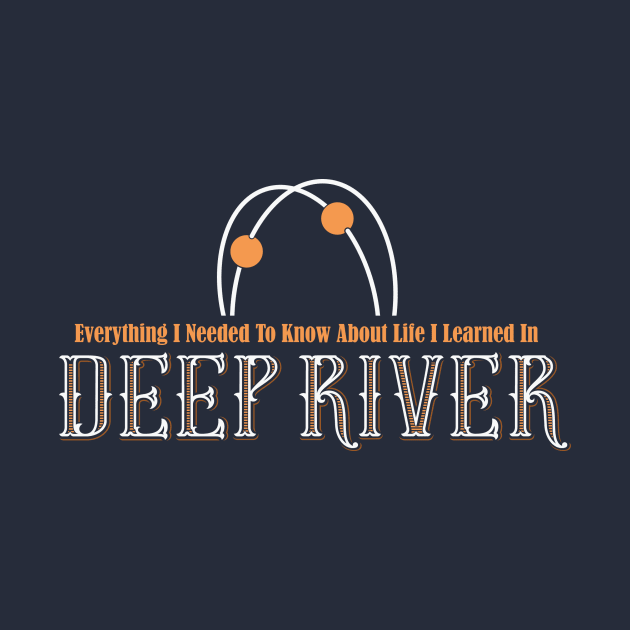 Deep River - Everything I Needed to Know About Life by MrMikeBax