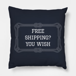 Free shipping? You wish quote Pillow