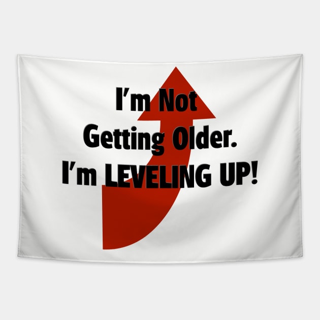 I'm Not Getting Older.  I'm Leveling Up! Tapestry by D_AUGUST_ART_53