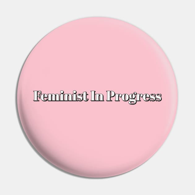 Feminist In Progress Pin by Thisdorkynerd