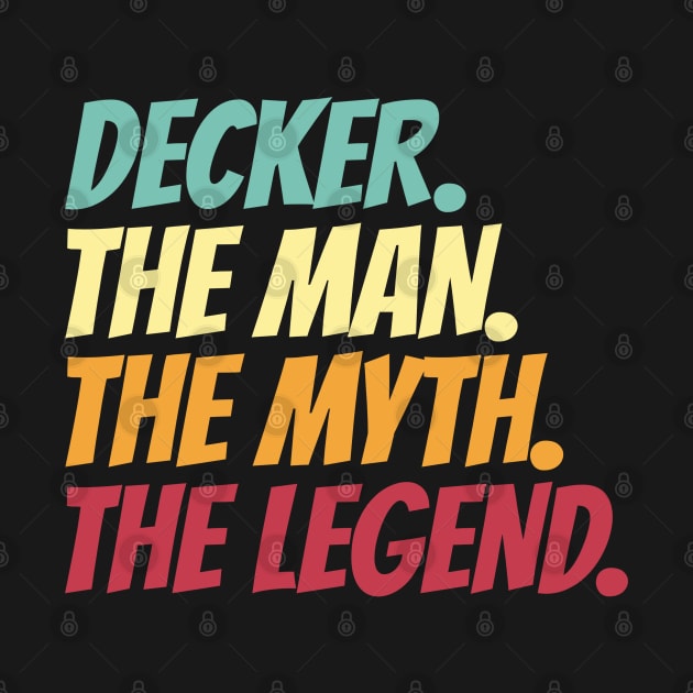 Decker The Man The Myth The Legend by Insert Name Here