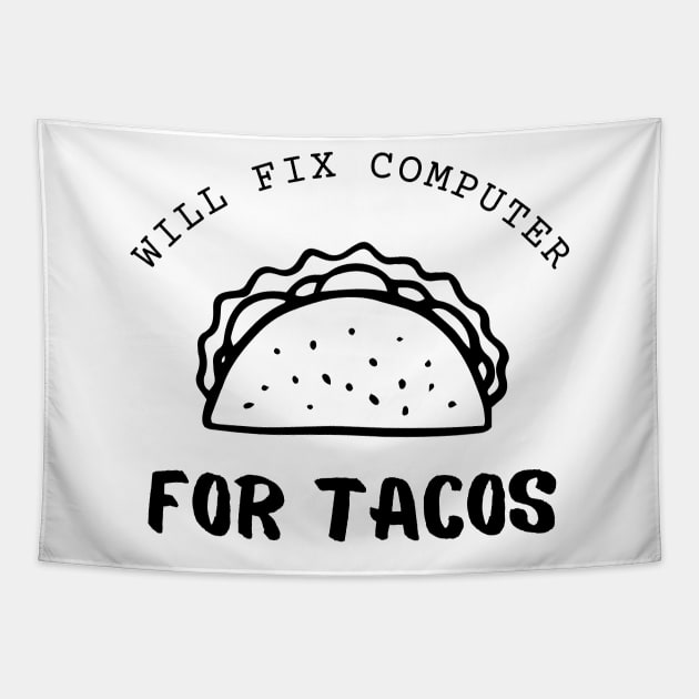 Will Fix Computer For Tacos Funny Tapestry by Lasso Print