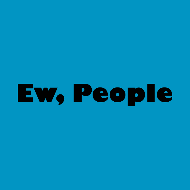 Disover Ew People t-shirt tee // hipster t-shirts / hipster clothing / hipster shirt / funny t-shirts / sarcasm t-shirt / introvert t-shirt - Ew People - T-Shirt