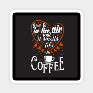 Love is in the Air And it Smells like Coffee Funny Coffee Lover Couples Magnet