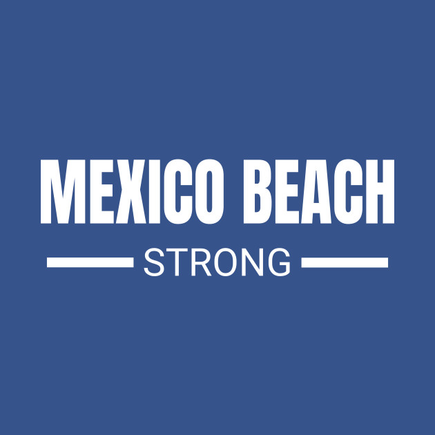 Discover Mexico Beach Strong Hurricane Michael Florida Community Support & Prayer, Strength - Support - T-Shirt