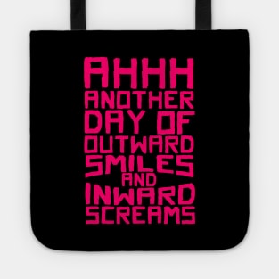 Ahhh Another Day Of Outward Smiles And Inward Screams Tote