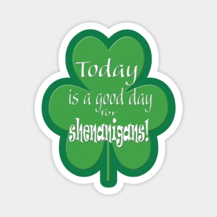 Today is a Good Day for Shenanigans Magnet