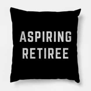 Aspiring Retiree Early Retiret Pillow