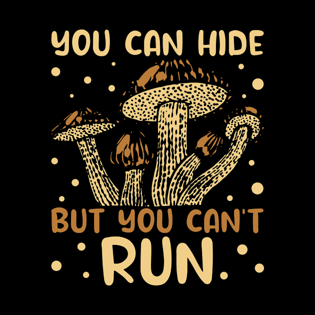 Mushroom Hunter You Can Hide But You Can't Run Foraging Gift by Alex21