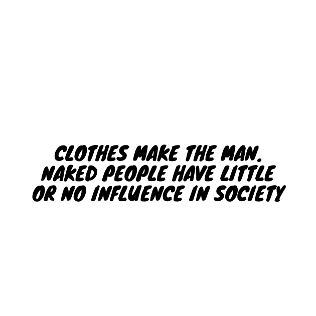 Clothes make the man. by zachbrayan