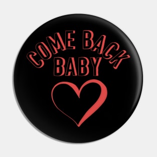 Come back baby Pin